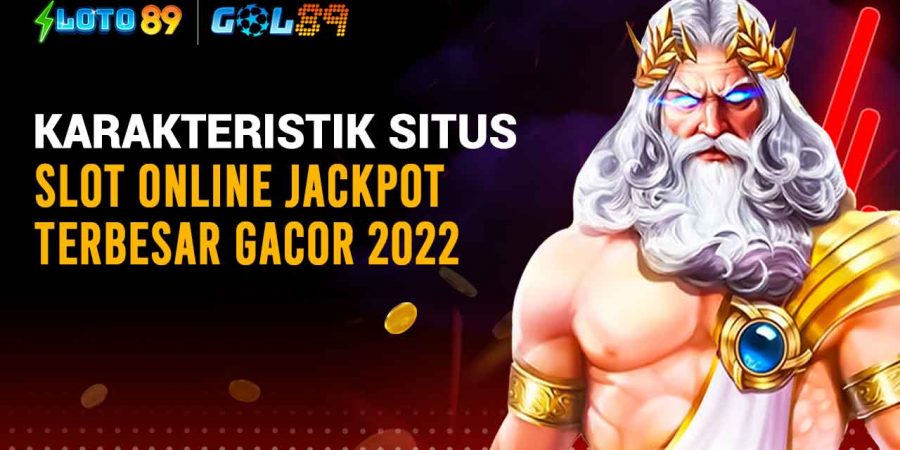 Karakteristik Situs Slot Online Jackpot Terbesar Gacor 2022