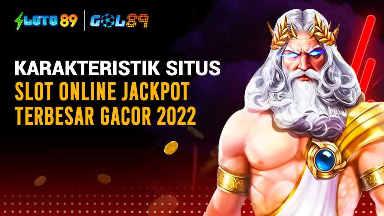 Karakteristik Situs Slot Online Jackpot Terbesar Gacor 2022